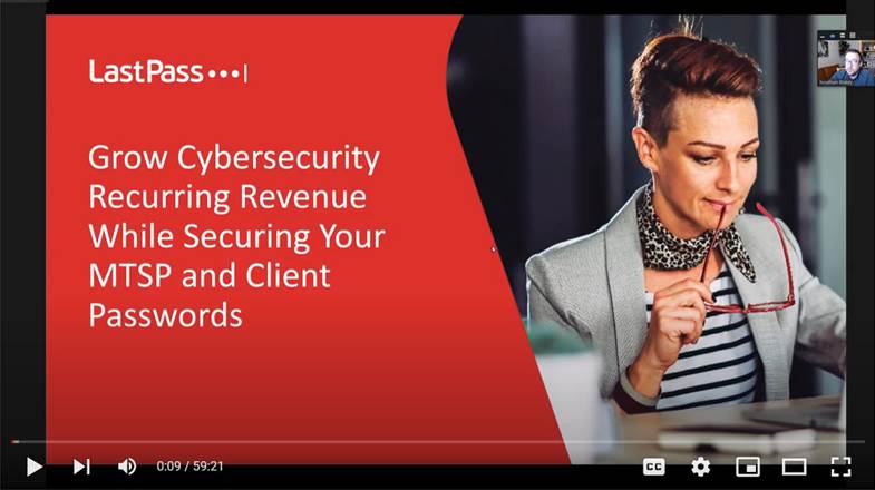 LastPass Grow Cybersecurity Recurring Revenue While Securing Your MTSP and Client Passwords Webinar Recording