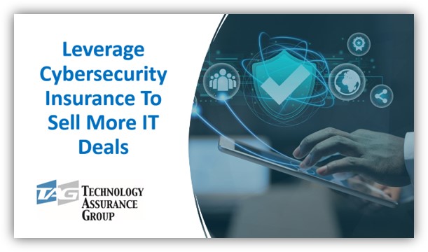 Leverage Cybersecurity Insurance To Sell More IT Deals