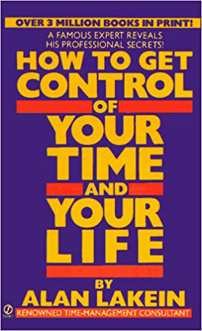 How to Get Control of Your Time and Your Life by Alan Lakein