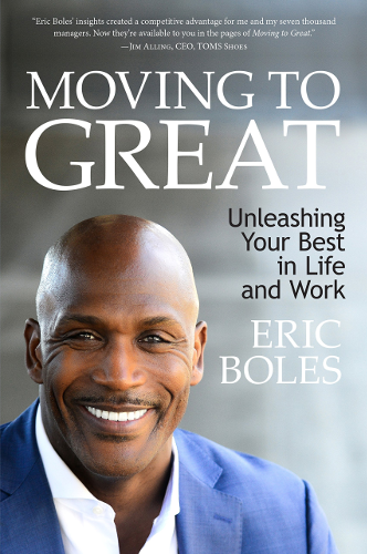 Moving to Great: Unleashing Your Best in Life and Work by Eric Boles