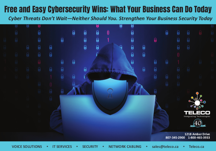 Teleco print Ad: Free and Easy Cybersecurity Wins: What Your Business Can Do Today Cyber Threats Don't Wait-Neither Should You. Strengthen Your Business Security Today