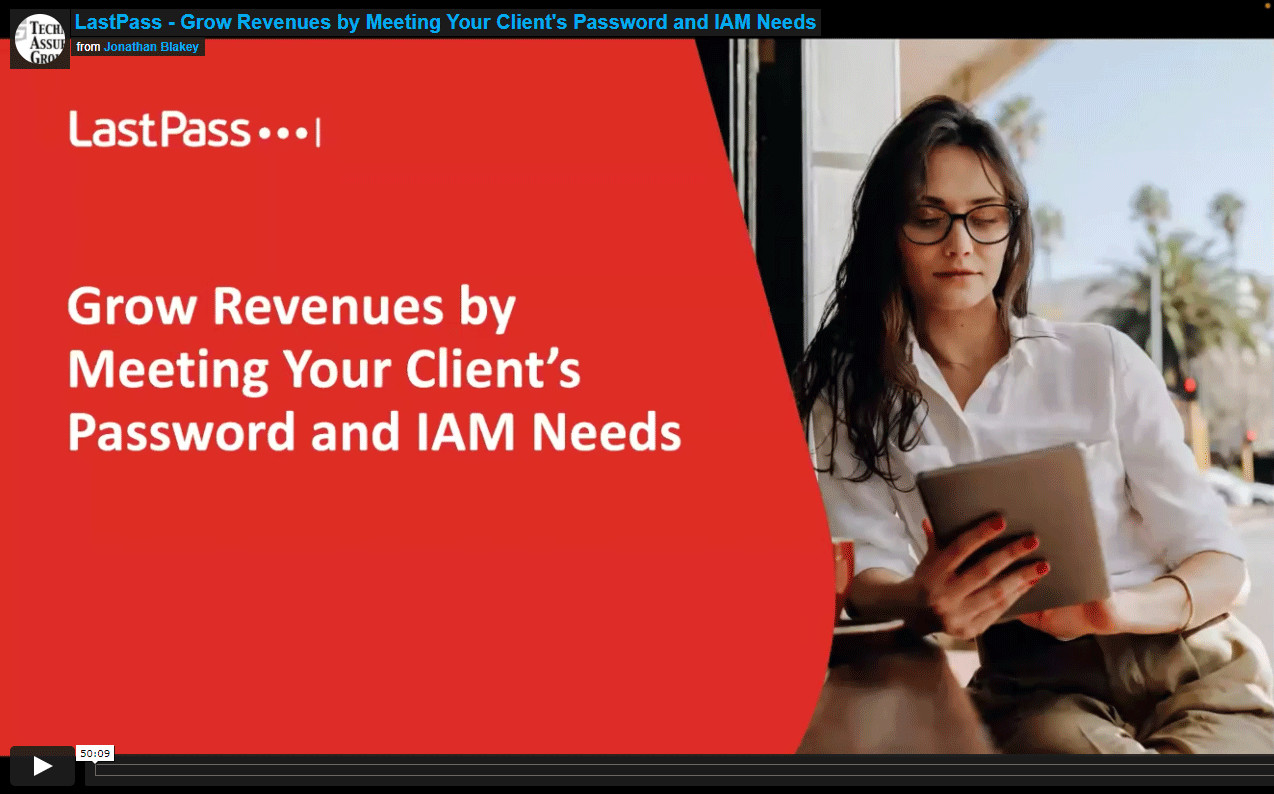LastPass: Grow Revenues by Meeting Your Client's Password and IAM Needs Webinar Video Screen Capture